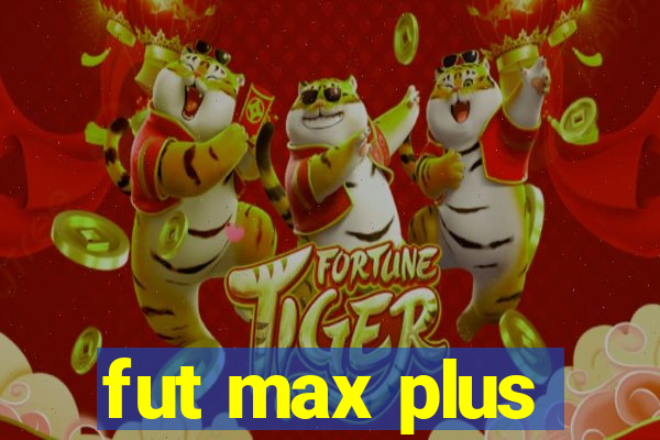 fut max plus